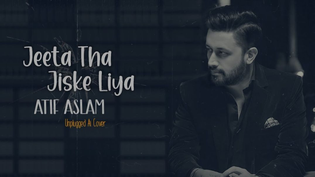 Jeeta Tha Jiske Liya _ Atif Aslam Ai Cover(720P_HD)